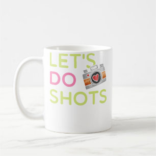 Let'S Do Shots Funny Women'S Photography T Shirt G Coffee Mug