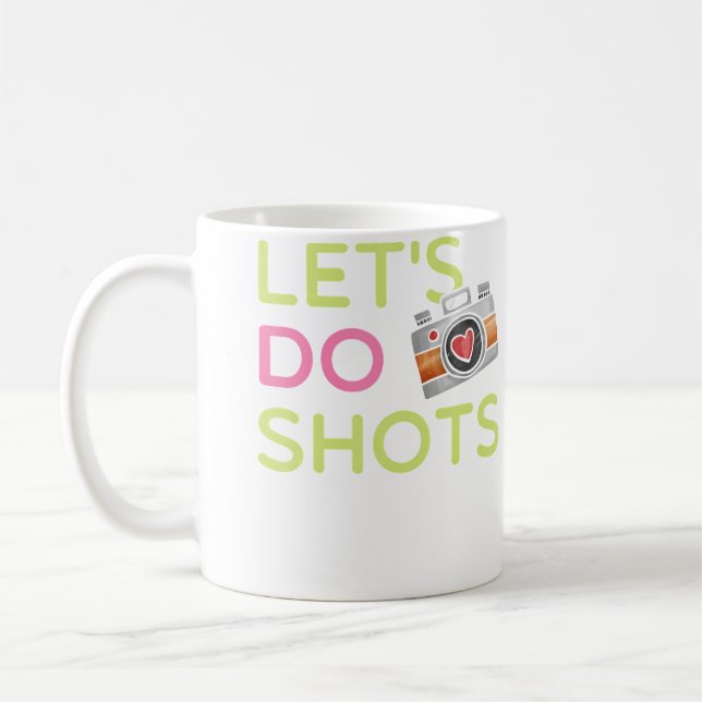 Let'S Do Shots Funny Women'S Photography T Shirt G Coffee Mug (Left)