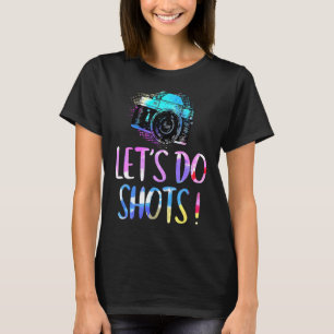 Lets Do Shots Photographer For Men Women T-Shirt