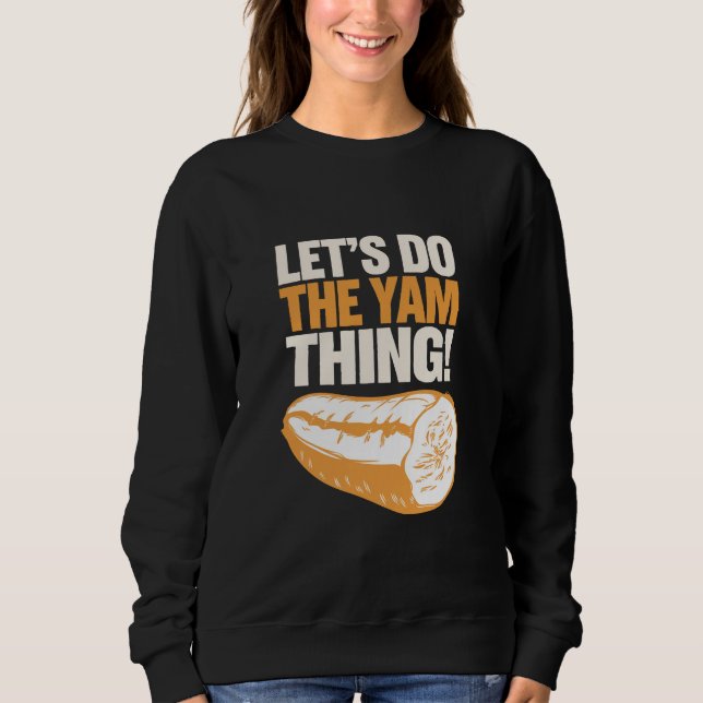 Let's Do The Yam Thing Thanksgiving Sweet Potato  Sweatshirt (Front)