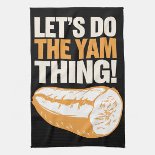 Let's Do The Yam Thing Thanksgiving Sweet Potato Tea Towel