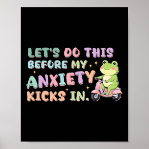 Lets Do This Before My Anxiety Kicks In Frog Menta Poster