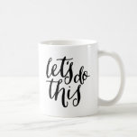 Let's Do This Coffee Mug<br><div class="desc">Sip with style! Custom designed mugs make mornings more enjoyable.</div>