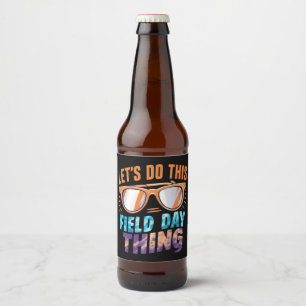 Let's Do This Field Day Thing Sunglasses Teacher  Beer Bottle Label