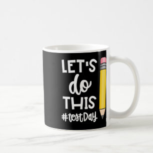 Lets Do This Test Day State Testing Teacher Motiva Coffee Mug