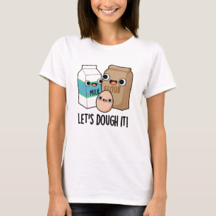 Let's Dough It Funny Baking Pun T-Shirt