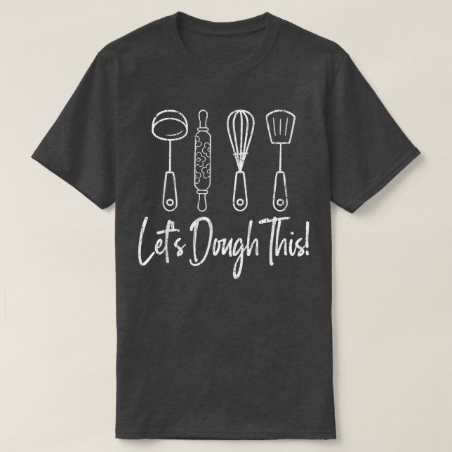 Let's Dough This Fun Baker Baking Cookie Bake Love T-Shirt (Design Front)