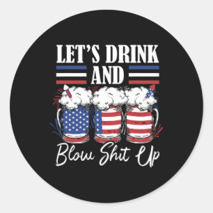 Let's Drink And Blow Up Fireworks Classic Round Sticker