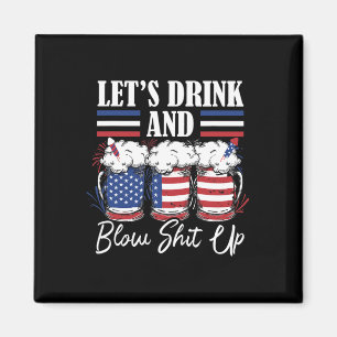 Let's Drink And Blow Up Fireworks Magnet