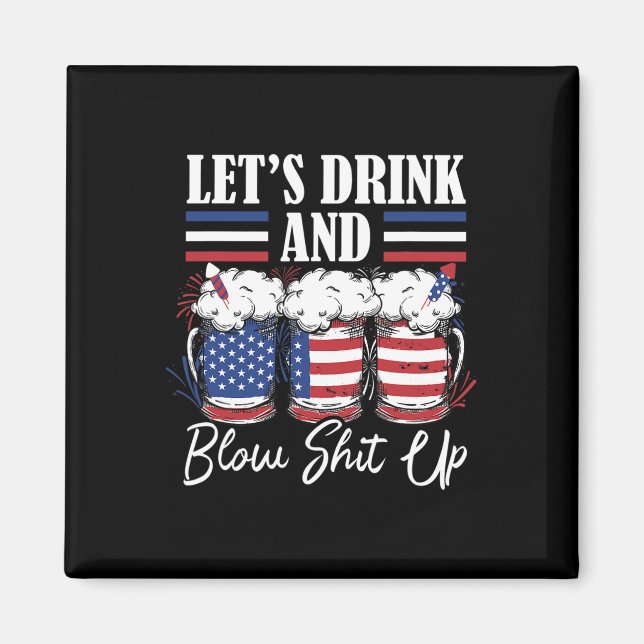 Let's Drink And Blow Up Fireworks  Magnet (Front)