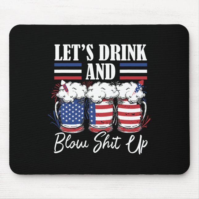 Let's Drink And Blow Up Fireworks  Mouse Pad (Front)