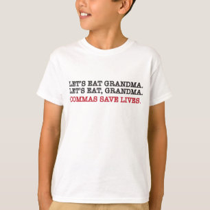 Let's eat gramdma. commas save lives. T-Shirt