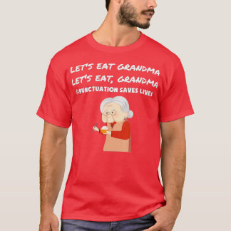 Lets Eat Grandma Funny Punctuation Saves lives gra T-Shirt