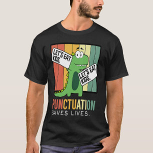 Let's Eat Kid Punctuation Save Lives Trex Grammar  T-Shirt
