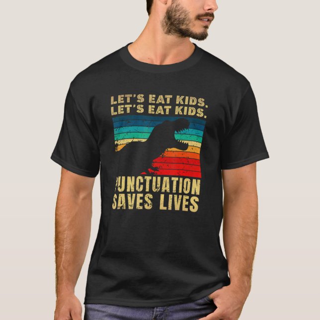 Let's Eat Kid Punctuation Save Lives Trex Grammar T-Shirt (Front)