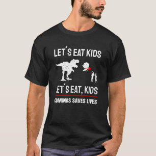 Lets Eat Kids Commas Saves Lives I Grammar Police T-Shirt