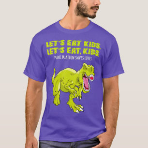 Lets Eat Kids Dinosaur Punctuation Saves Lives Gra T-Shirt