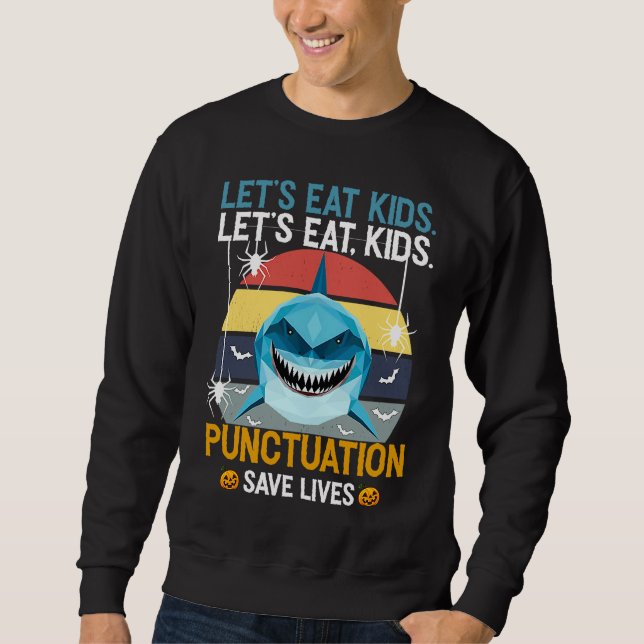 Let's Eat Kids Ponctuation Save Lives  Shark Hallo Sweatshirt (Front)
