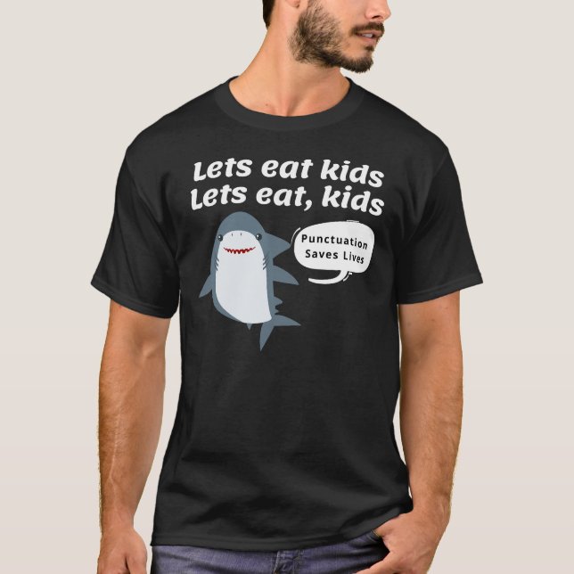 Lets Eat Kids Punctuation Saves lives Classic  T-Shirt (Front)