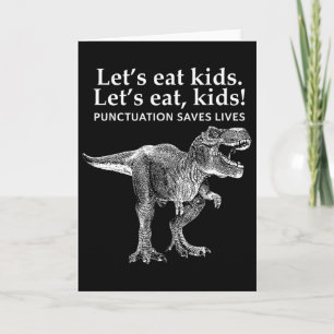 Lets Eat Kids Punctuation Saves Lives Dinosaur Fun Card
