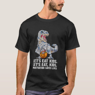 Lets Eat Kids Punctuation Saves Lives Dinosaur T R T-Shirt