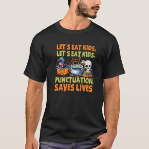 Let's Eat Kids Punctuation Saves Lives English Gra T-Shirt