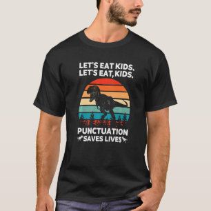 Let's Eat Kids Punctuation Saves Lives Funny Gramm T-Shirt