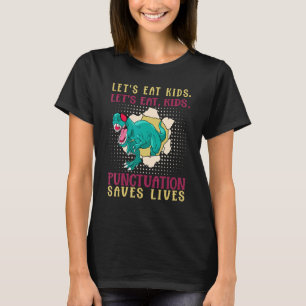 Let's Eat Kids Punctuation Saves Lives Grammar 1 T-Shirt