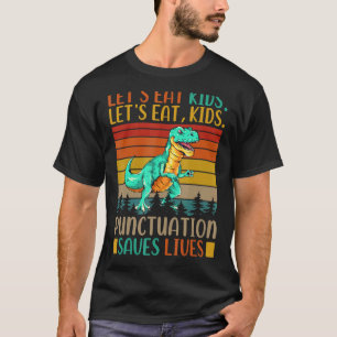 Let's Eat Kids Punctuation Saves Lives Grammar 2 T-Shirt