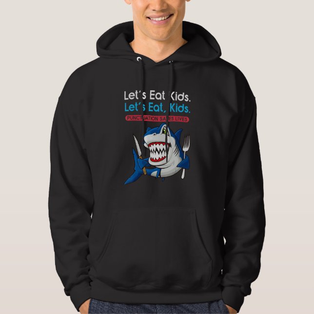 Let's Eat Kids Punctuation Saves Lives Grammar Sha Hoodie (Front)