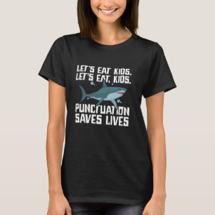 Let's Eat Kids Punctuation Saves Lives Grammar Sha T-Shirt