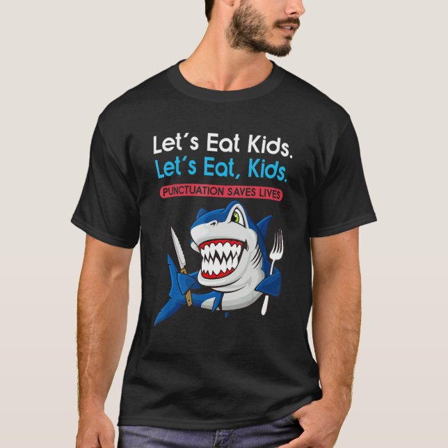 Let's Eat Kids Punctuation Saves Lives Grammar Sha T-Shirt (Front)
