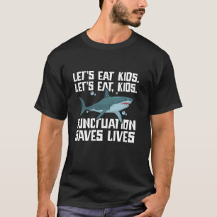 Let's Eat Kids Punctuation Saves Lives Grammar Sha T-Shirt