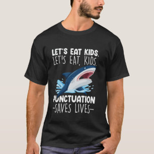 Let's Eat Kids Punctuation Saves Lives Grammar Sha T-Shirt