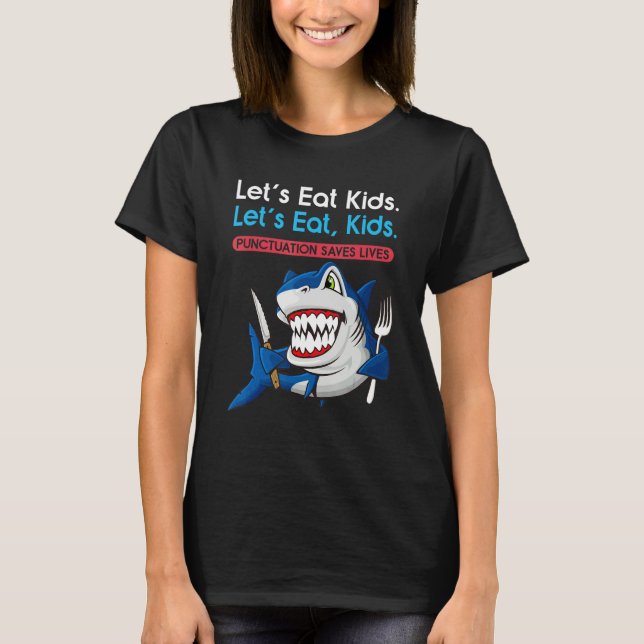 Let's Eat Kids Punctuation Saves Lives Grammar Sha T-Shirt (Front)