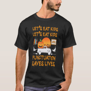 Let's Eat Kids Punctuation Saves Lives Grammar T-Shirt