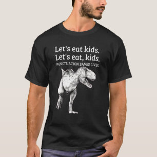Let's Eat Kids Punctuation Saves Lives Grammar T-Shirt