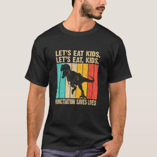 Let's Eat Kids Punctuation Saves Lives Grammar Vin T-Shirt