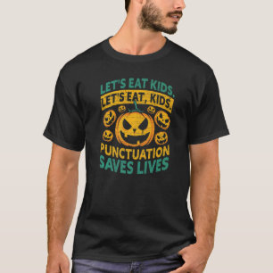Lets Eat Kids Punctuation Saves Lives Halloween Te T-Shirt