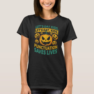 Lets Eat Kids Punctuation Saves Lives Halloween Te T-Shirt