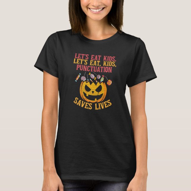 Lets Eat Kids Punctuation Saves Lives Halloween Te T-Shirt (Front)