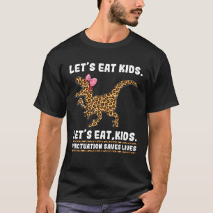 Let's Eat Kids Punctuation Saves Lives Teacher Kin T-Shirt