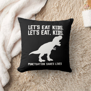 "Let's eat, kids" T-Rex Punctuation Saves Lives Cushion