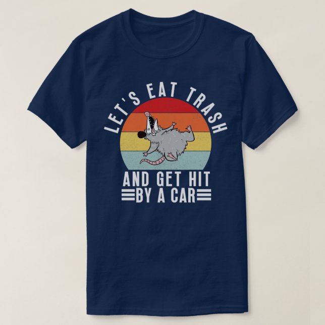 Lets eat trash and get hit by a 7 T-Shirt (Design Front)