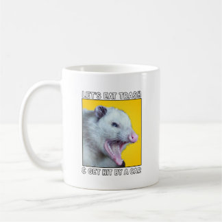 Lets Eat Trash and get hit by a car funny sayings Coffee Mug