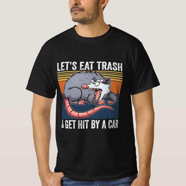Let's Eat Trash And Get Hit By A Car Opossum T-Shirt (Front)
