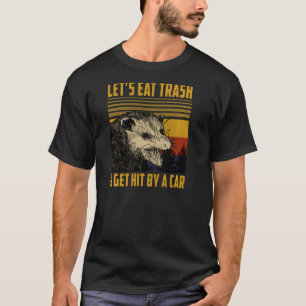 Let's Eat Trash And Get Hit By A Car  Vintage Opos T-Shirt