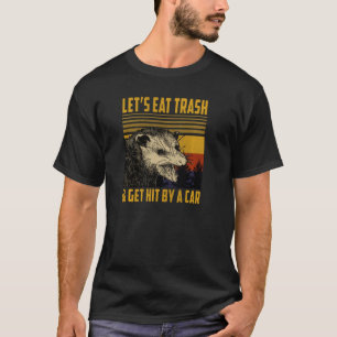 Let's Eat Trash And Get Hit By A Car Vintage Opos T-Shirt
