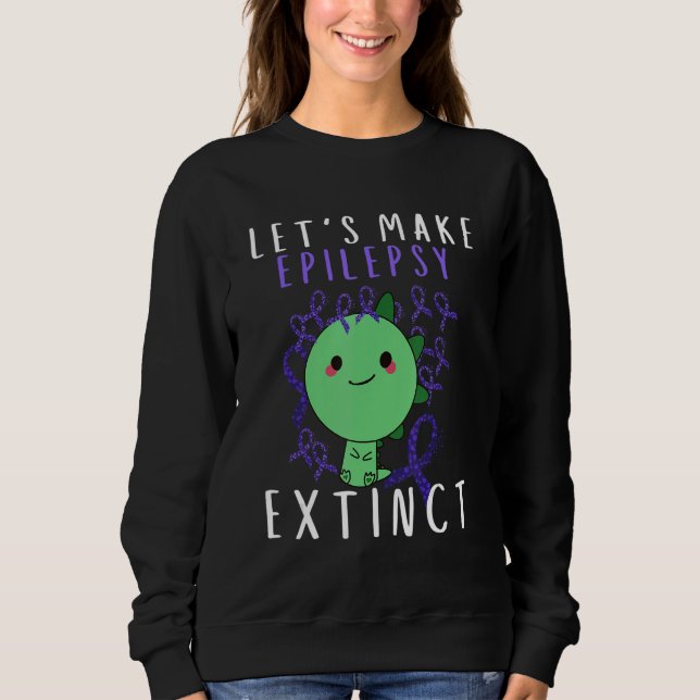 Lets Epilepsy Extinct Kid Mom Dad Epilepsy Awarene Sweatshirt (Front)