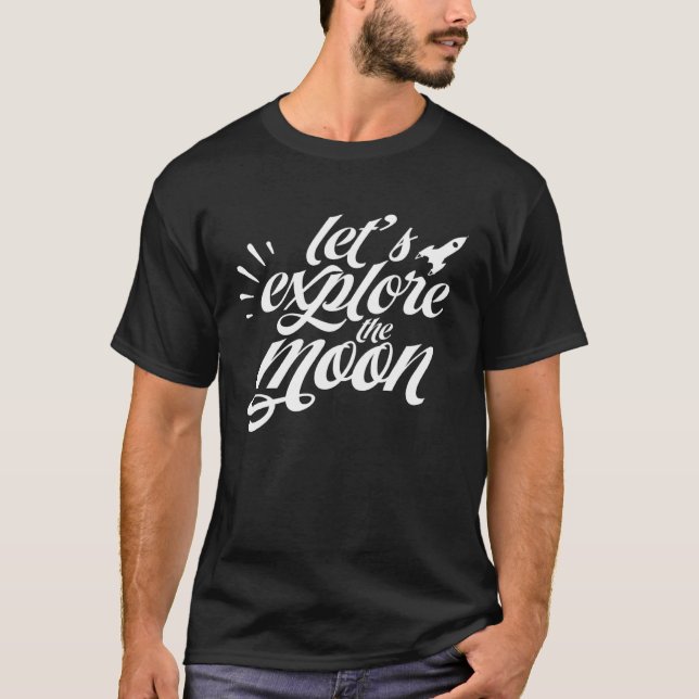 Let's explore the moon Space Moons Landing T-Shirt (Front)